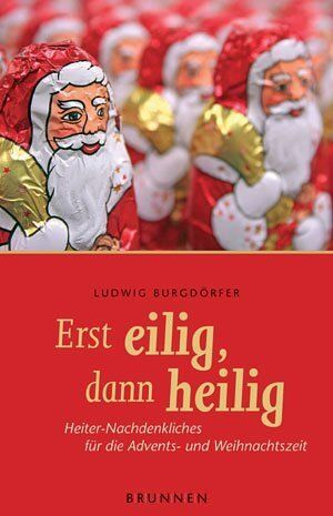 Ludwig Burgdörfer - Erst eilig, dann heilig. Heiter-Nachdenkliches für die Advents- und Weihnachtszeit - Preis vom 30.09.2026 09:01:18 h