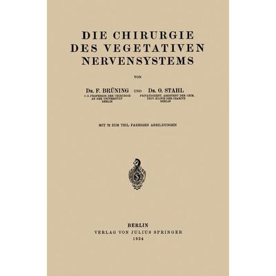 Die Chirurgie des Vegetativen Nervensystems, Taschenbuch von Friedrich Brüning,O. Stahl, Springer Berlin, 978-3-642-89460-2