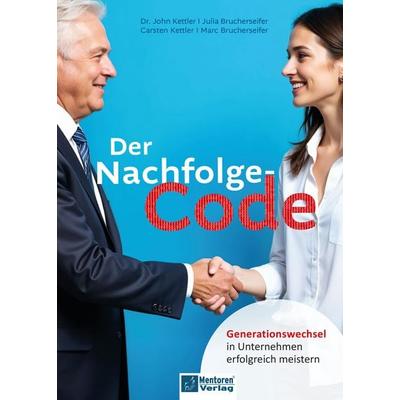 Der Nachfolge-Code, Gebundene Ausgabe von Carsten Kettler,John Kettler,Julia Brucherseifer,Marc Brucherseifer, Mentoren-Media-Verlag,