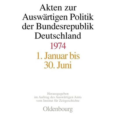 Akten zur Auswärtigen Politik der Bundesrepublik Deutschland 1974, Gebundene Ausgabe von Daniela Taschler,Fabian Hilfrich,Michael Ploetz, De Gruyter