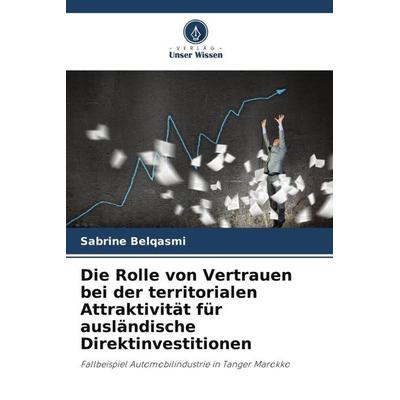 Die Rolle von Vertrauen bei der territorialen Attraktivität für ausländische Direktinvestitionen, Taschenbuch von Sabrine Belqasmi, Verlag Unser