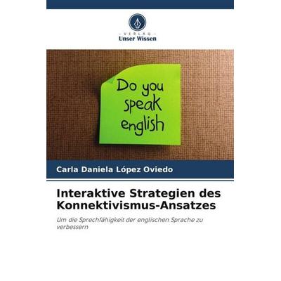 Interaktive Strategien des Konnektivismus-Ansatzes, Taschenbuch von Carla Daniela López Oviedo, Verlag Unser Wissen, 978-620-5-08297-3