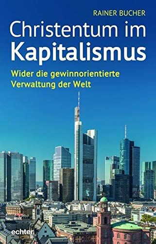 Rainer Bucher - Christentum im Kapitalismus: Wider die gewinnorientierte Verwaltung der Welt - Preis vom 13.10.2026 11:25:28 h