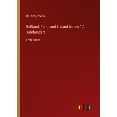 Rußland, Polen und Livland bis ins 17. Jahrhundert, Taschenbuch von Ch. Schiemann, Outlook, 978-3-368-61060-9