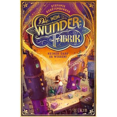 Die Wunderfabrik – Keiner darf es wissen!, Gebundene Ausgabe von Stefanie Gerstenberger, Fischer Sauerländer, 978-3-7373-4190-5