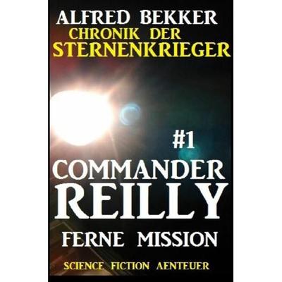 Commander Reilly & 1 - Ferne Mission: Chronik der Sternenkrieger, Taschenbuch von Alfred Bekker, Epubli, 978-3-7529-5806-5