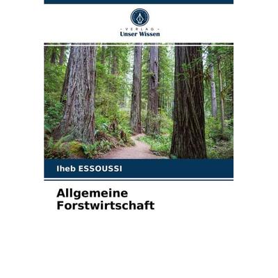 Allgemeine Forstwirtschaft, Taschenbuch von Iheb Essoussi, Verlag Unser Wissen, 978-620-3-26217-9