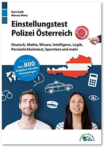 Kurt Guth - Einstellungstest Polizei Österreich: Fit für den Aufnahmetest im Auswahlverfahren Deutsch, Mathe, Wissen, Intelligenz, Logik, Persönlichkeitstest, ... Über 800 Aufgaben mit allen Lösungswegen - Preis vom 14.10.2026 23:07:16 h