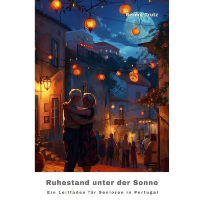 Ruhestand unter der Sonne, Taschenbuch von Gernot Trutz, Epubli, 978-3-7598-2472-1