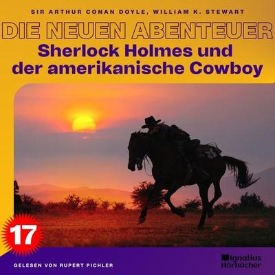 Sherlock Holmes und der amerikanische Cowboy (Die neuen Abenteuer, Folge 17) - William K. Stewart,Arthur Conan Doyle, Audio, 9783991571810