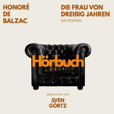 Die Frau von dreißig Jahren. Ein Roman. - Hörbuchzeit,Honore de Balzac, Audio, 9783754521397