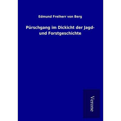 Pürschgang im Dickicht der Jagd- und Forstgeschichte, Taschenbuch von Edmund Freiherr Berg, BoD - Books on Demand
