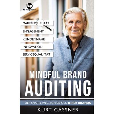 Mindful Brand Auditing, Taschenbuch von Gassner Kurt Friedrich, My-mindguide, 978-3-9879399-2-1