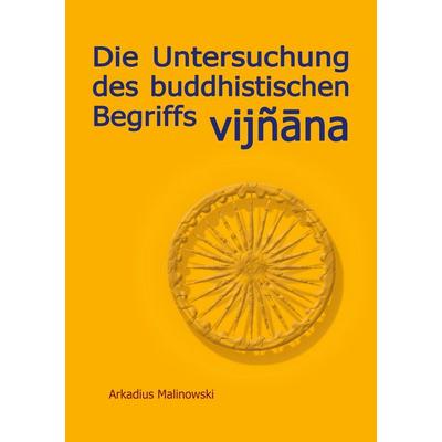 Die Untersuchung des buddhistischen Begriffs Vijnana, Taschenbuch von Arkadius Malinowski, BoD – Books on Demand, 978-3-8192-9332-0