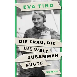 Die Frau, die die Welt zusammenfügte, Belletristik von Eva Tind, Ursel Allenstein