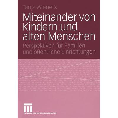 Miteinander von Kindern und alten Menschen, Taschenbuch von Tanja Wieners, VS Verlag für Sozialwissenschaften, 978-3-531-14526-6