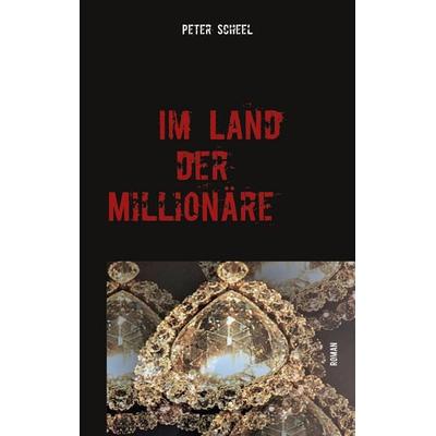 Im Land der Millionäre, Taschenbuch von Peter Scheel, BoD – Books on Demand, 978-3-7534-4419-2