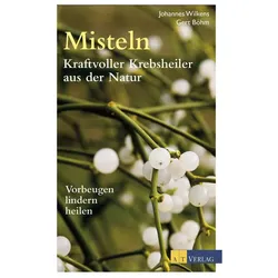 Misteln kraftvolle Krebsheiler aus der Natur, Ratgeber von Johannes Wilkens