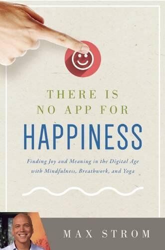 Max Strom - There Is No App for Happiness: Finding Joy and Meaning in the Digital Age with Mindfulness, Breathwork, and Yoga - Preis vom 09.10.2026 07:28:09 h