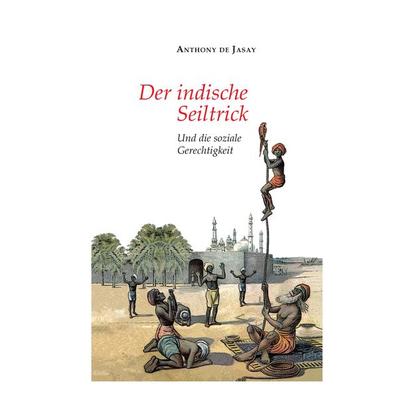 Der indische Seiltrick, Gebundene Ausgabe von Anthony de Jasay, Tredition, 978-3-347-46583-1