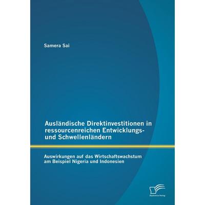 Ausländische Direktinvestitionen in ressourcenreichen Entwicklungs- und Schwellenländern: Auswirkungen auf das Wirtschaftswachstum am Beispiel Nigeria