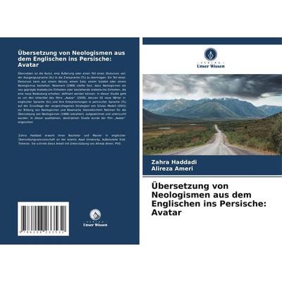 Übersetzung von Neologismen aus dem Englischen ins Persische: Avatar, Taschenbuch von Zahra Haddadi,Alireza Ameri, Verlag Unser Wissen,