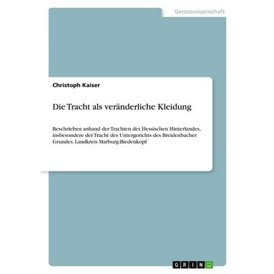 Die Tracht als veränderliche Kleidung, Taschenbuch von Christoph Kaiser, GRIN, 978-3-640-18857-4