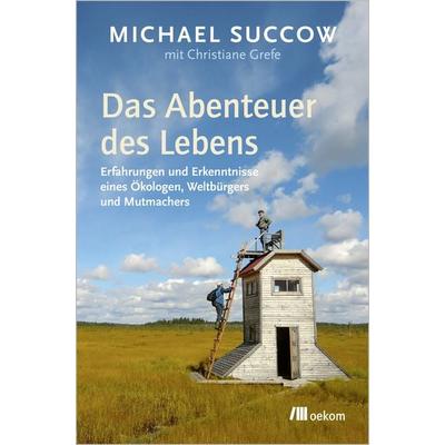 Das Abenteuer des Lebens, Taschenbuch von Michael Succow,Christiane Grefe, Oekom verlag, 978-3-9872651-1-2