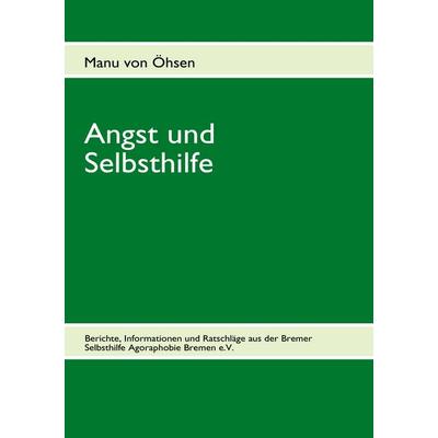Angst und Selbsthilfe, Taschenbuch von Manu Öhsen, BoD – Books on Demand, 978-3-8423-3332-1