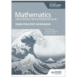 Exam Practice Workbook for Mathematics for the IB Diploma: Applications and interpretation SL, Schulbücher von Vesna Kadelburg, Stephen Ward, Paul Fannon