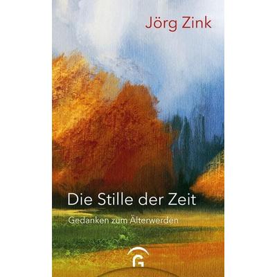 Die Stille der Zeit, Gebundene Ausgabe von Jörg Zink, Gütersloher Verlagshaus, 978-3-579-06580-9