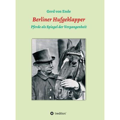 Berliner Hufgeklapper, Gebundene Ausgabe von Gerd Ende, Tredition, 978-3-347-02096-2