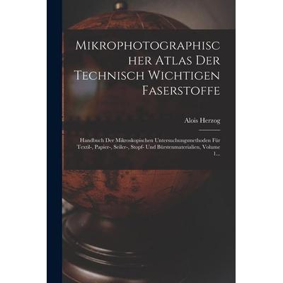Mikrophotographischer Atlas Der Technisch Wichtigen Faserstoffe, Taschenbuch von Alois Herzog, Hutson Street Press, 978-1-01-781782-9