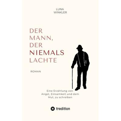 Der Mann, der niemals lachte, Taschenbuch von Luna Winkler, Tredition, 978-3-384-20594-0