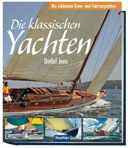 Detlef Jens - Die klassischen Yachten - Die schönsten Renn- und Fahrtenyachten - Preis vom 19.10.2026 19:33:35 h