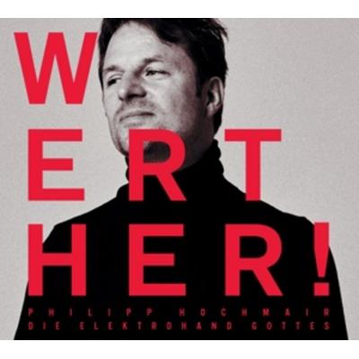 Philipp Hochmair und die Elektrohand Gottes: Werther! - , CD, 9006472036081