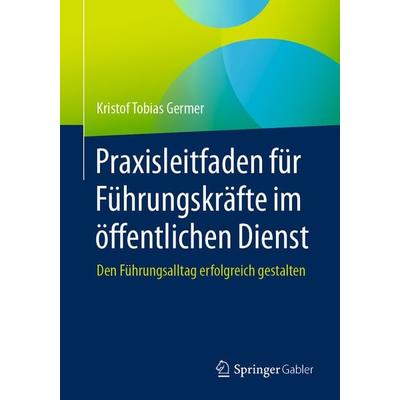 Praxisleitfaden für Führungskräfte im öffentlichen Dienst, Taschenbuch von Kristof Tobias Germer, Springer Berlin, 978-3-662-66678-4