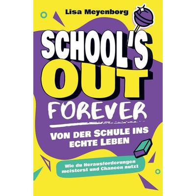 School's Out Forever: Von der Schule ins echte Leben, Taschenbuch von Lisa Meyenborg, Bookmundo, 978-94-037-0686-3
