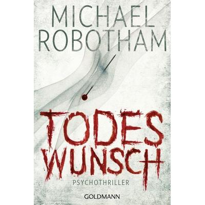 Todeswunsch / Joe O'Loughlin & Vincent Ruiz Band 5, Taschenbuch von Michael Robotham, Goldmann, 978-3-442-47871-2