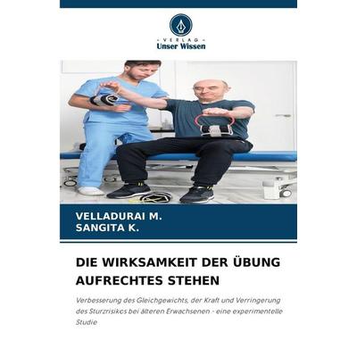 Die Wirksamkeit der Übung Aufrechtes Stehen, Taschenbuch von Velladurai M.,Sangita K., Verlag Unser Wissen, 978-620-9-44153-0