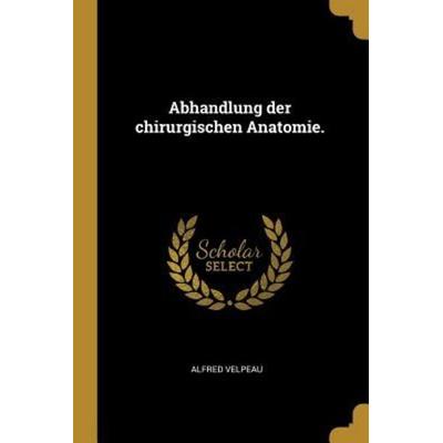 Abhandlung Der Chirurgischen Anatomie., Taschenbuch von Alfred Velpeau, Creative Media Partners, LLC, 978-0-274-70941-0