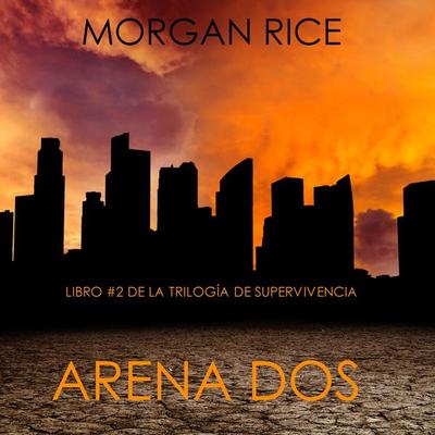 Arena Dos (Libro & 2 de la Trilogía de Supervivencia) - Morgan Rice, Audio, 9781094314419