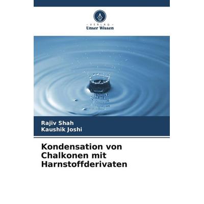 Kondensation von Chalkonen mit Harnstoffderivaten, Taschenbuch von Rajiv Shah,Kaushik Joshi, Verlag Unser Wissen