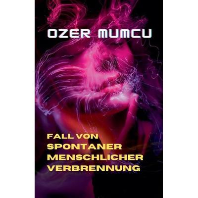 Fall Von Spontaner Menschlicher Verbrennung, Taschenbuch von Özer Mumcu, Aj Tz'ib Publishing