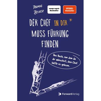 Der Chef in dir muss Führung finden, Gebundene Ausgabe von Thomas Belker, ForwardVerlag, 978-3-9875508-0-5