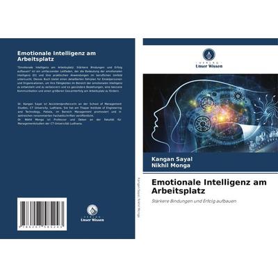 Emotionale Intelligenz am Arbeitsplatz, Taschenbuch von Kangan Sayal,Nikhil Monga, Verlag Unser Wissen, 978-620-7-58524-3