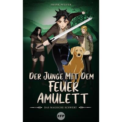 Der Junge mit dem Feueramulett: Das magische Schwert, Gebundene Ausgabe von Frank Pfeifer, Frank Pfeifer, 978-3-9824199-1-6