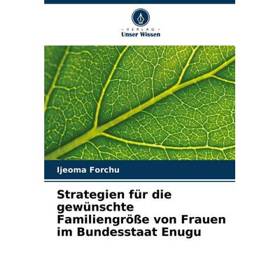 Strategien für die gewünschte Familiengröße von Frauen im Bundesstaat Enugu, Taschenbuch von Ijeoma Forchu, Verlag Unser Wissen, 978-620-7-23556-8