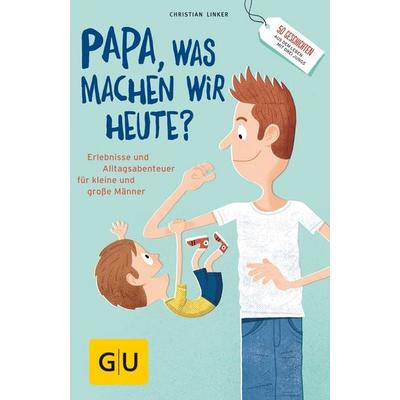 Papa, was machen wir heute?, Taschenbuch von Christian Linker, Gräfe und Unzer Verlag GmbH, 978-3-8338-5969-4