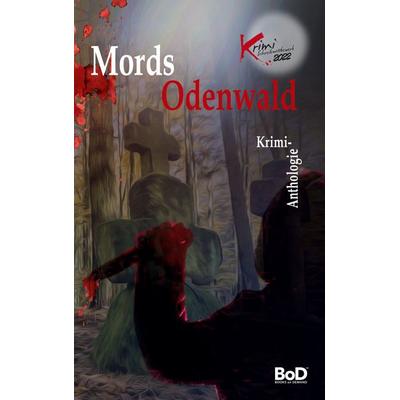 Mords Odenwald, Taschenbuch von , BoD – Books on Demand, 978-3-7562-4779-0